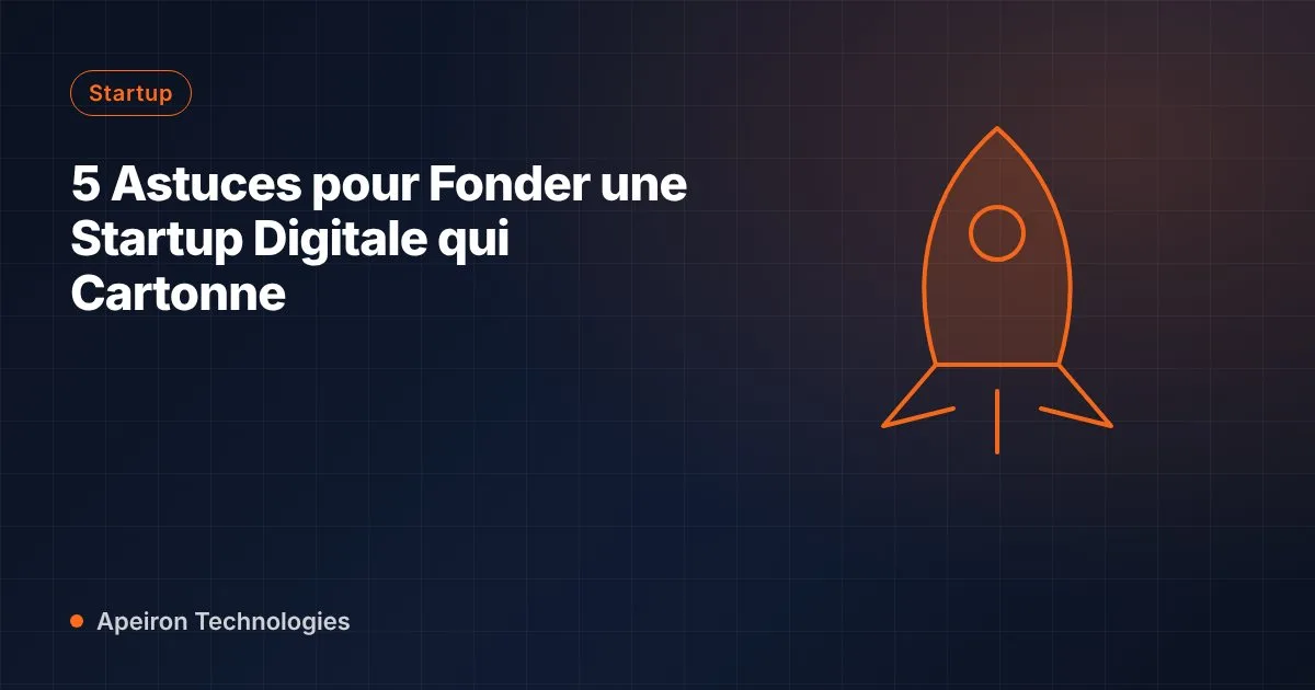 5 Astuces pour Fonder une Startup Digitale qui Cartonne