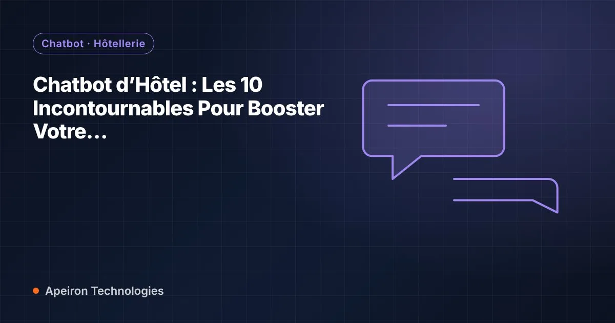 Chatbot d’Hôtel : Les 10 Incontournables Pour Booster Votre Service Client