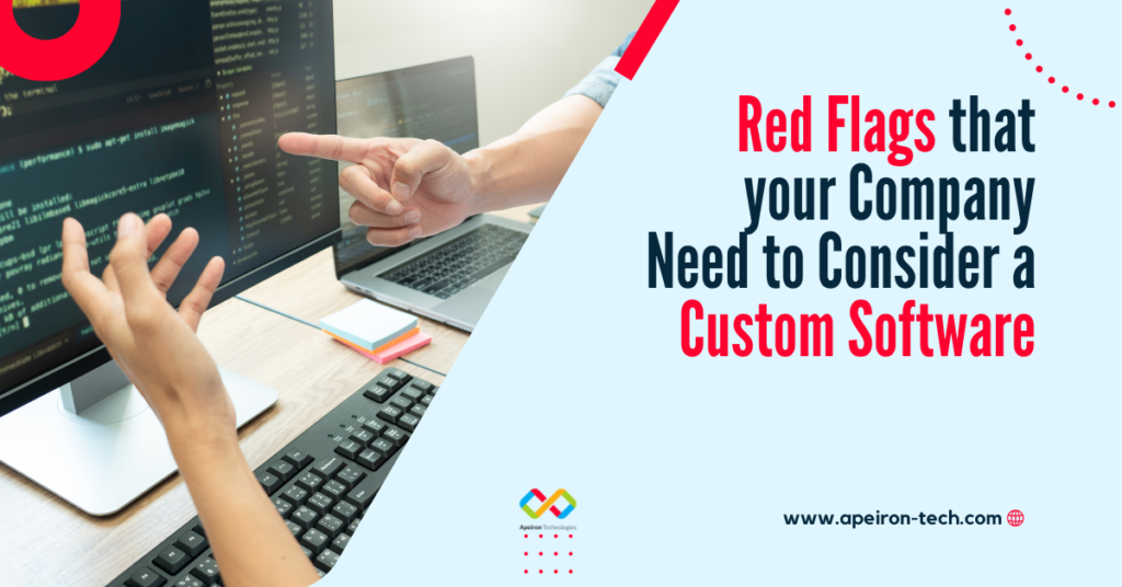 Red Flags that your Company Need to Consider a Custom Software